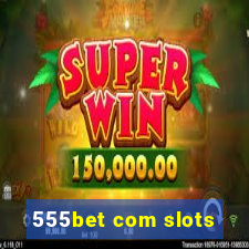 555bet com slots